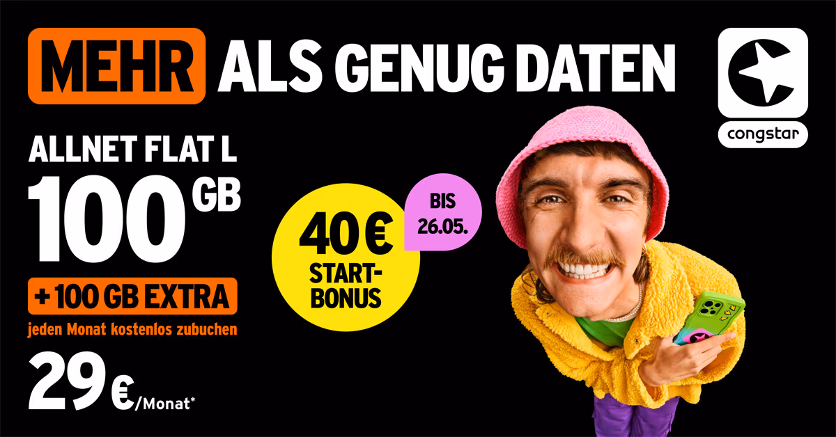 Ein Mann in einem gelben Pullover und einer rosa Mütze lächelt, während er ein Telefon hält. Der Text wirbt für einen Congstar Handytarif: 100 GB, +100 GB extra, 40€ Startbonus bis 26.05., für 29€/Monat. Fettgedruckte Schrift mit schwarzer, weißer und gelber Grafik.