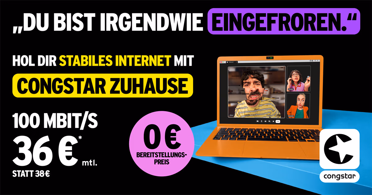 Werbung für den Congstar-Internetdienst mit einem Laptop, auf dem ein Videogespräch mit vier Personen zu sehen ist, Text, der für stabiles Internet mit 100 Mbit/s für 36 € pro Monat wirbt, und einem hervorgehobenen Zitat: "Du bist irgendwie eingefroren.