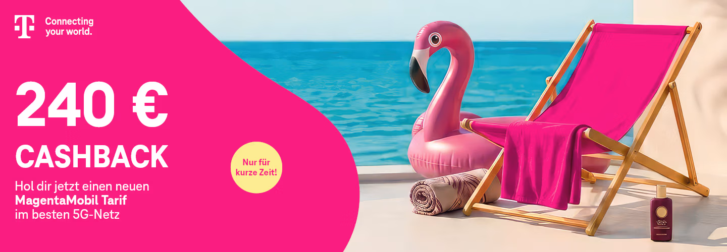 Eine Werbung in Rosa zeigt eine Strandszene mit einem Liegestuhl, einem aufblasbaren Flamingo und einem Strandball. Der Text wirbt mit „240 € Cashback“ für MagentaMobil-Tarife, ergänzt durch ein T-Mobile-Logo und den Hinweis „Nur für kurze Zeit!“.